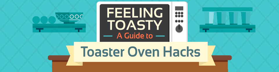 A Guide to Toaster Oven Hacks